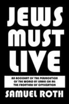 Paperback Jews Must Live: An Account of the Persecution of the World by Israel on All the Frontiers of Civilization Book