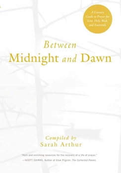 Paperback Between Midnight and Dawn: A Literary Guide to Prayer for Lent, Holy Week, and Eastertide Book