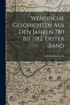 Paperback Wendische Geschichten aus den Jahren 780 bis 1182, Erster Band [German] Book