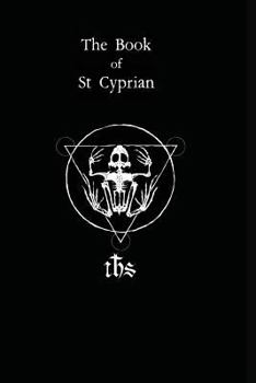 Paperback The Book of St. Cyprian: The Great Book of True Magic Book