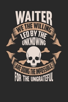 Waiter We The Willing Led By The Unknowing Are Doing The Impossible For The Ungrateful: Waiter Notebook Waiter Journal Handlettering Logbook 110 DOT GRID Paper Pages 6 x 9