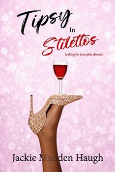 Paperback Tipsy in Stilettos: Looking for Love After Divorce Book