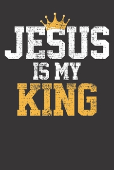 Notebook: Christians Jesus Is My King Religion Quotes Gift College Ruled 6x9 120 Pages