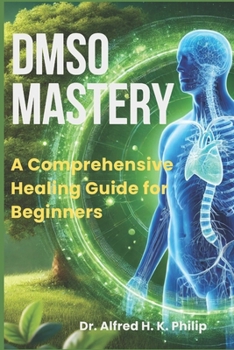Paperback DMSO Mastery: A Comprehensive Healing Guide for Beginners Book