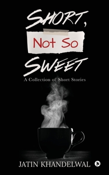 Paperback Short, Not So Sweet: A Collection of Short Stories Book
