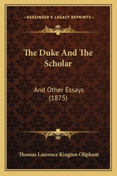 Paperback The Duke And The Scholar: And Other Essays (1875) Book