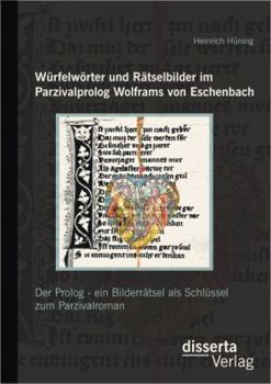 Paperback Würfelwörter und Rätselbilder im Parzivalprolog Wolframs von Eschenbach: Der Prolog - ein Bilderrätsel als Schlüssel zum Parzivalroman [German] Book