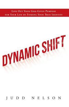Paperback Dynamic Shift: Live Out Your God-given Purpose for Your Life by Finding Your True Identity Book