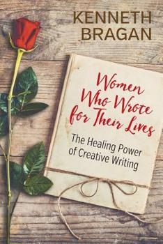 Paperback Women Who Wrote for Their Lives: The Healing Power of Creative Writing Book