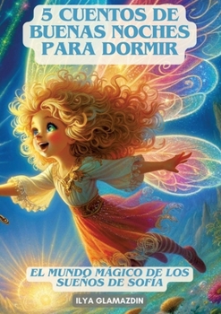 (Deutsch - Spanisch) 5 Cuentos de Buenas Noches para Dormir: El Mundo Mágico de los Sueños de Sofía