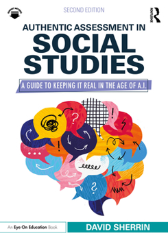 Paperback Authentic Assessment in Social Studies: A Guide to Keeping it Real in the Age of A.I. Book