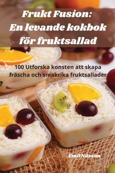 Paperback Frukt Fusion: En levande kokbok för fruktsallad [Swedish] Book