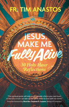 Paperback Jesus, Make Me Fully Alive: 30 Holy Hour Reflections Book