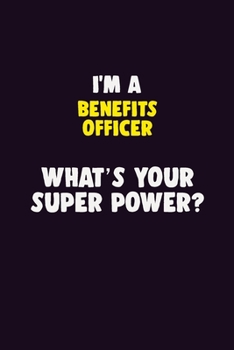 Paperback I'M A Benefits officer, What's Your Super Power?: 6X9 120 pages Career Notebook Unlined Writing Journal Book