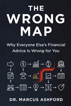 Paperback The Wrong Map: Why Everyone Else's Financial Advice Is Wrong for You Book