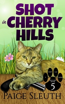 Shot in Cherry Hills - Book #5 of the Cozy Cat Caper Mystery