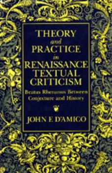 Hardcover Theory and Practice in Renaissance Textual Criticism: Beatus Rhenanus Between Conjecture and History Book