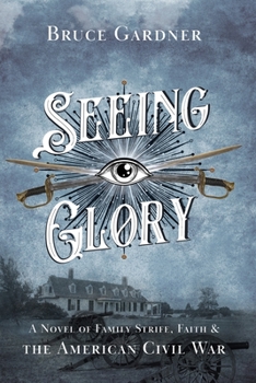 Paperback Seeing Glory: A Novel of Family Strife, Faith, and the American Civil War Book