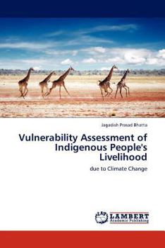 Vulnerability Assessment of Indigenous People's Livelihood: due to Climate Change