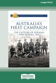 Paperback Australia's First Campaign: The Capture of German New Guinea, 1914 [16pt Large Print Edition] Book