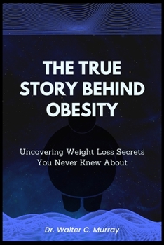 The True Story Behind Obesity: Uncovering Weight Loss Secrets You Never Knew About