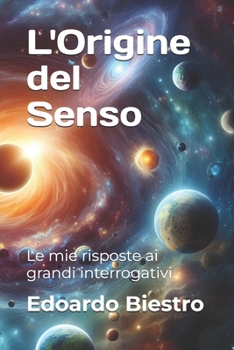 Paperback L'Origine del Senso: Le mie risposte ai grandi interrogativi [Italian] Book