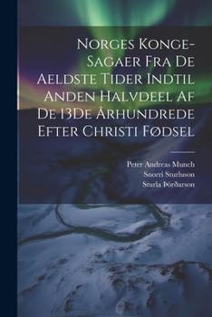 Paperback Norges Konge-Sagaer Fra De Aeldste Tider Indtil Anden Halvdeel Af De 13De Århundrede Efter Christi Fødsel [Norwegian] Book