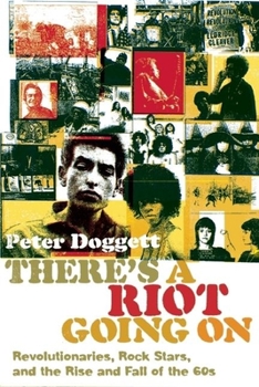 Hardcover There's a Riot Going on: Revolutionaries, Rock Stars, and the Rise and Fall of the '60s Book