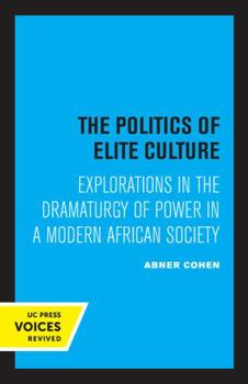 Paperback The Politics of Elite Culture: Explorations in the Dramaturgy of Power in a Modern African Society Book