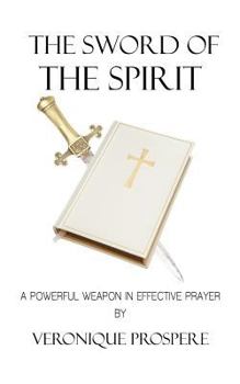 The Sword of the Spirit: A Powerful Weapon in Effective Prayer