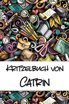 Paperback Kritzelbuch von Catrin: Kritzel- und Malbuch mit leeren Seiten für deinen personalisierten Vornamen [German] Book