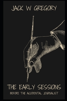 Paperback The Early Sessions: Before The Accidental Journalist Book