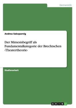 Paperback Der Mimesisbegriff als Fundamentalkategorie der Brechtschen >Theatertheorie [German] Book