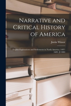 Paperback Narrative and Critical History of America: English Explorations and Settlements in North America, 1497-1689. [C1884 Book