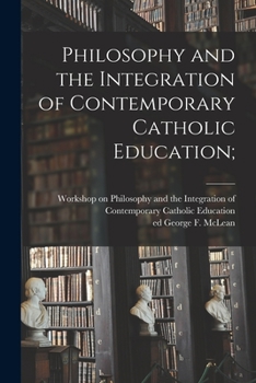 Paperback Philosophy and the Integration of Contemporary Catholic Education; Book