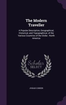 Hardcover The Modern Traveller: A Popular Description, Geographical, Historical, and Topographical, of the Various Countries of the Globe: North Ameri Book