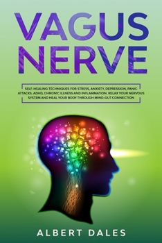 Paperback Vagus Nerve: Self-healing Techniques for Stress, Anxiety, Depression, Panic Attacks. ADHD, Chronic Illness and Inflammation. Relax Book