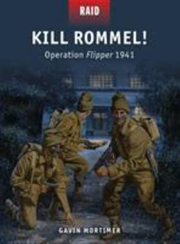Kill Rommel!: Operation Flipper 1941 - Book #43 of the Raid