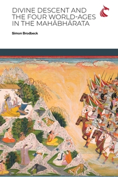 Paperback Divine Descent and the Four World-Ages in the Mah&#257;bh&#257;rata - or, Why Does the K&#7771;&#7779;&#7751;a Avat&#257;ra Inaugurate the Worst Yuga? Book