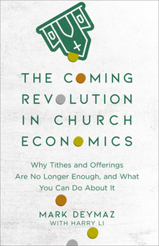 Paperback The Coming Revolution in Church Economics: Why Tithes and Offerings Are No Longer Enough, and What You Can Do about It Book