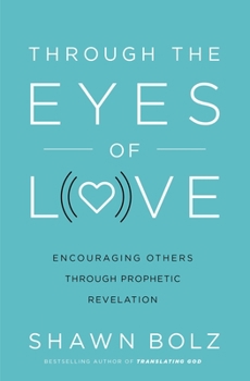 Paperback Through the Eyes of Love: Encouraging Others Through Prophetic Revelation Book