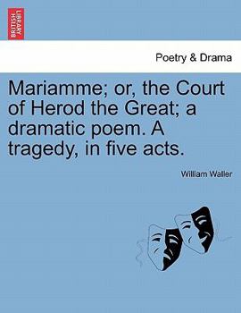 Paperback Mariamme; Or, the Court of Herod the Great; A Dramatic Poem. a Tragedy, in Five Acts. Book