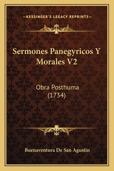 Sermones Panegyricos Y Morales V2: Obra Posthuma (1734)