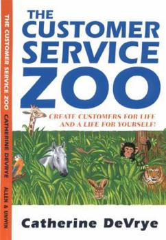 Paperback Customer Service Zoo: Create Customers for Liie-and a LIfe for Yourself Book