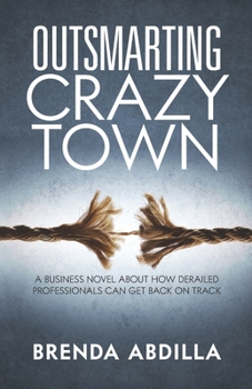 Paperback Outsmarting Crazytown: A Business Novel about How Derailed Professionals Can Get Back on Track Book