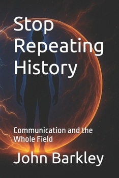 Paperback Stop Repeating History: Communication and the Whole Field Book