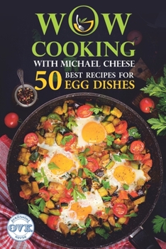 Paperback 50 Best Recipes for Egg Dishes: WOW-COOKING With Michael Cheese Book