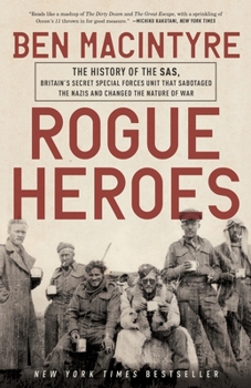 Rogue Heroes: The History of the SAS, Britain's Secret Special Forces Unit That Sabotaged the Nazis and Changed the Nature of War