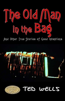 Paperback The Old Man in the Bag: and other true stories of good intentions Book