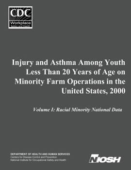 Paperback Injury and Asthma Among Youth Less Than 20 Years of Age on Minority Farm Operations in the United States, 2000: Volume I: Racial Minority National Dat Book